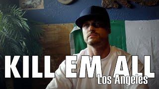 KILL EM ALL LOS ANGELES Episode 4