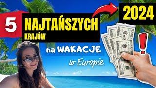 5 NAJTAŃSZYCH krajów na wakacje w Europie!