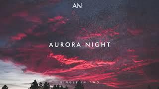 Chillout Music 2020 | Aurora Night - Single In Two