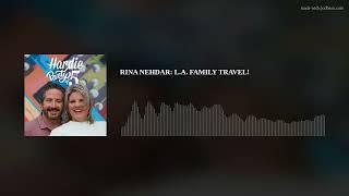 RINA NEHDAR: L.A. FAMILY TRAVEL!