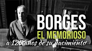 Borges the Memorious (125 years after his birth)