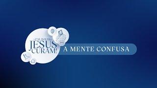 | As palavras de Jesus curam | A mente confusa | Pr. Breno |