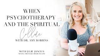 When Psychotherapy and the Spiritual Collide - with Dr. Amy Robbins