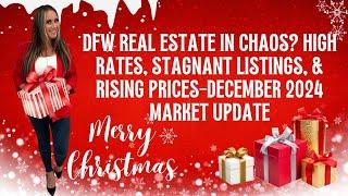 DFW Real Estate in Chaos? High Rates, Stagnant Listings, & Rising Prices-December 2024 Market Update