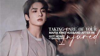 Taking Care of your Mafia King Husband after he got home Injured || Jungkook FF || Oneshot