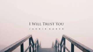 I Will Trust You - Spontaneous/Prophetic Worship - © 2020 Jackie Baker