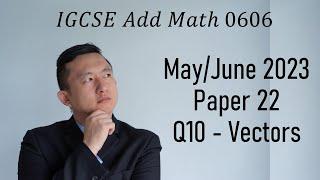 IGCSE | 0606 Add Math | May/June 2023 Paper 22 Q10 Vectors