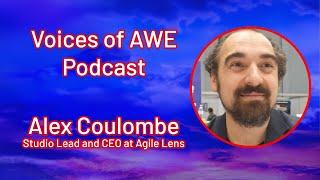 Voices of AWE Podcast - Alex Coulombe, Studio Lead and CEO at Agile Lens