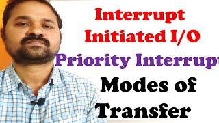 Interrupt Initiated I/O|Priority| Daisy Chaining|Parallel Priority Encoder|Cycle | Modes of Transfer