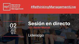 MODELOS de LIDERAZGO con XAVIER MARCET | Rethinking Management Live | UPF-BSM