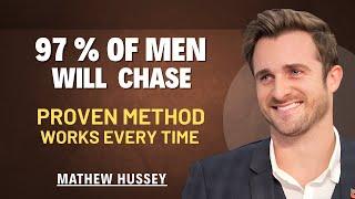 THE SECRET THAT MAKES 97% OF MEN CHASE YOU || MATHEW HUSSEY