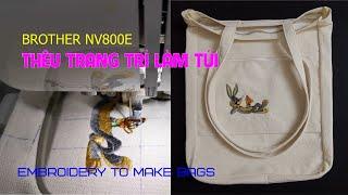 BROTHER NV800E Embroidery to make bags | Tiến Nhân GMD