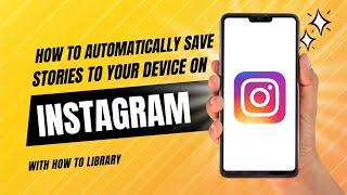 How To Automatically Save Stories To Your Device On Instagram - Easy 2024