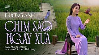 Chim Sáo Ngày Xưa - Dương Ánh | Tiếng Hát Ngọt Ngào Dễ Thương Quá Đỗi (OFFICIAL MV)