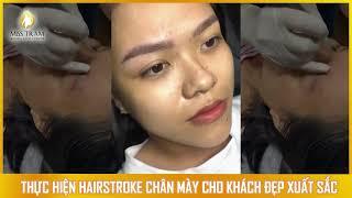 THỰC HIỆN HAIRSTROKE CHÂN MÀY CHO KHÁCH, ĐẸP XUẤT SẮC