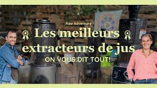 Comparatif Complet des extracteurs de jus - 2024 | Raw Adventure - Vivre au naturel | part 2|