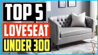 Top 5 Best Loveseat Under 300 in 2024 Reviews