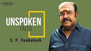 S P Venkatesh | Unspoken Tales | Caprice Media Hub