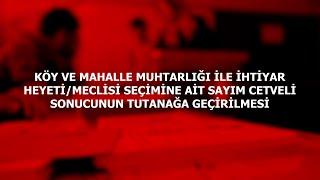 MUHTARLIK İLE İHTİYAR HEYETİ/MECLİSİ SEÇİMİNE AİT SAYIM CETVELİ SONUCUNUN TUTANAĞA GEÇİRİLMESİ