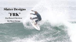 Slater Designs "FRK" Surfboard Review by Noel Salas EP.84