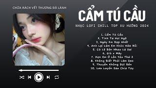 [Có lời] Chờ Người Từ Lúc Nắng Dần Buông...Cẩm Tú Cầu  Nhạc Lofi Chill Top Xu Hướng Triệu View 2024