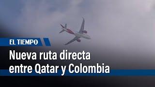 La Aeronáutica Civil anuncia nueva ruta directa entre Qatar y Colombia | El Tiempo