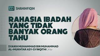 Rahasia Ibadah yang Tidak Banyak Orang Tahu - Syaikh Muhammad bin Muhammad Al-Mukhtar Asy-Syinqithi