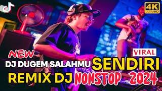 DJ DUGEM SALAHMU SENDIRI REMIX DJ NONSTOP 2024DJ CAMPURAN FYP TIKTOK PALING ENAK SEDUNIA