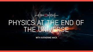 Physics at the end of the Universe with Katie Mack