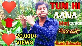 Tum Hi Aana | Instrumental Flute cover |Marjaavaan |Jubin nautiyal | Harish Mahapatra |Siddharth M.