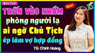 #KimThanh3s Kể Chuyện Full Bộ: CHẠY TRỐN VÀO NHẦM PHÒNG AI NGỜ CHỦ TỊCH ÉP CƯỚI