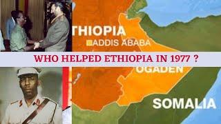 Who Helped Ethiopia in 1977 ? Somalia And Ethiopia War 1977...