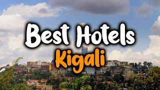 Best Hotels In Kigali - For Families, Couples, Work Trips, Luxury & Budget