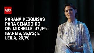 Paraná Pesquisas: Michelle Bolsonaro lidera disputa ao Senado no DF | BASTIDORES CNN