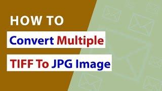 How to Convert Multiple TIFF to JPG without Photoshop Program ?