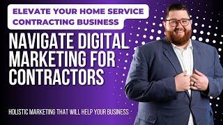 Elevating Your Contracting Business: Navigating Digital Marketing for Contractors