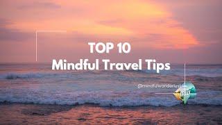 10 Mindful Travel Tips for a More Fulfilling Journey | Mindful Wanderlust