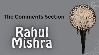 The Comments Section: Rahul Mishra