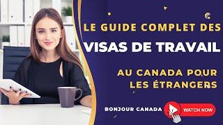 Le guide complet des visas de travail au Canada pour les étrangers