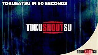 TokuSHOUTsu - Tokusatsu In 60 Seconds (HD)