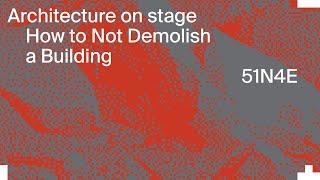 51N4E: How to Not Demolish a Building