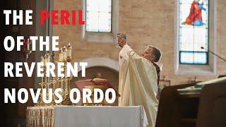 The Peril of the Reverent Novus Ordo