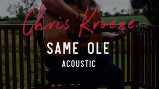 SAME OLE (acoustic from the back porch) - by Chris Kroeze