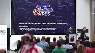 BSides 2019 Edmonton: Security can do better: Think Security Architecture (Live Session)