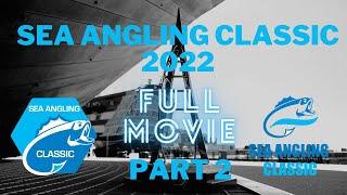 SEA ANGLING CLASSIC 2022 -  FULL MOVIE PART 2