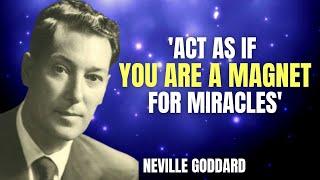 ACT AS IF YOU ARE A MAGNET FOR MIRACLES | Neville Goddard Motivation