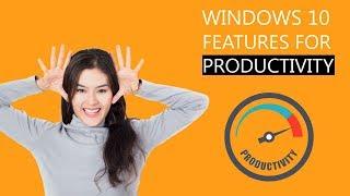 Windows 10 Features for Productivity