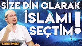 Size Din olarak İslam'ı seçtim! / 11.09.2018 / Kerem Önder