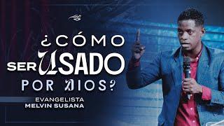 CÓMO SER USADO POR DIOS - Evangelista Melvin Susana