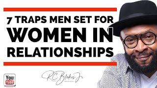 SEVEN TRAPS WOMEN FALL FOR IN RELATIONSHIPS w/ RC BLAKES